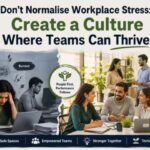 Don’t Normalise Workplace Stress: Create a Culture Where Teams Can Thrive
